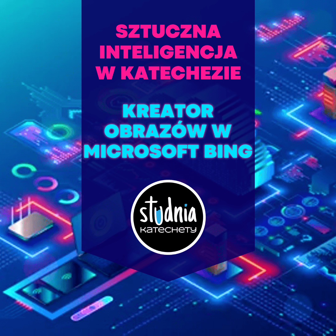 Sztuczna Inteligencja W Katechezie Kreator Obraz w W Microsoft Bing sztuczna-inteligencja-w-katechezie-kreator-obraz-w-w-microsoft-bing