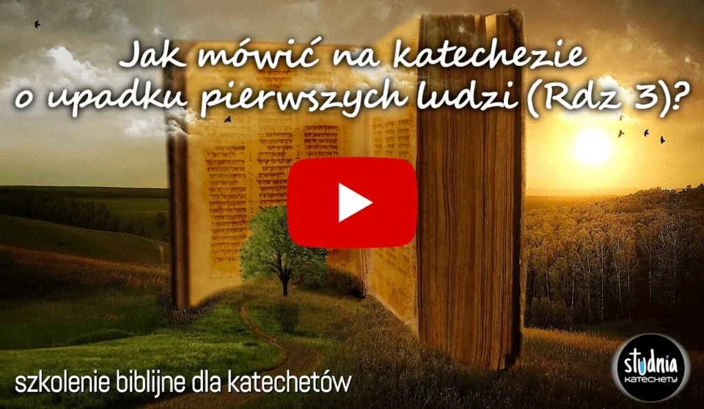 Jak mówić o upadku pierwszych ludzi na katechezie (Rdz 3)? Nagranie szkolenia dla katechetów 107 minut