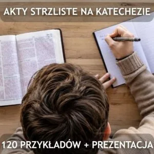 Akty strzeliste na katechezie – 120 przykładów i prezentacja na lekcję religii